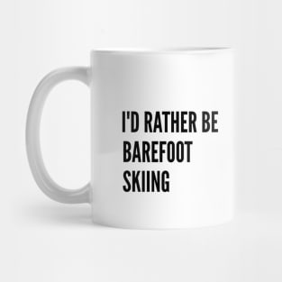 Water Skiing - I'd Rather Be Barefoot Skiing Mug